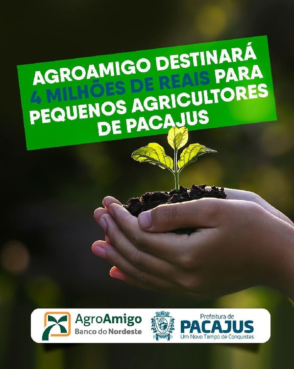 AGROAMIGO DESTINARÁ 4 MILHÕES PARA PEQUENOS AGRICULTORES DE PACAJUS